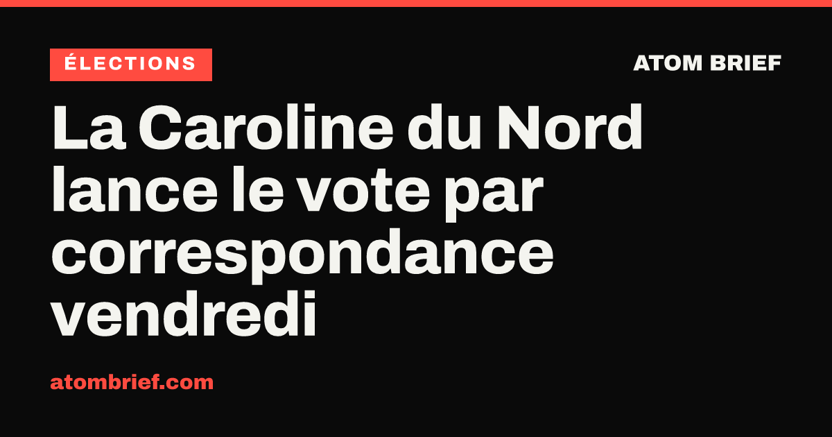La Caroline du Nord lance le vote par correspondance vendredi