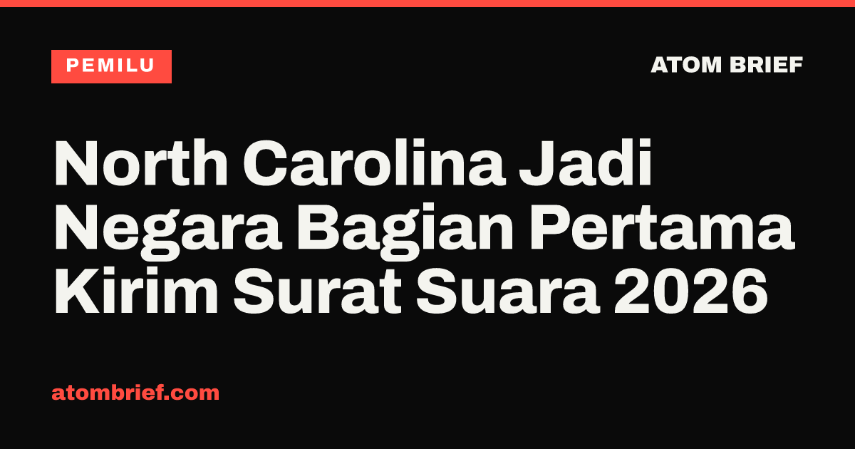 North Carolina Jadi Negara Bagian Pertama Kirim Surat Suara 2026