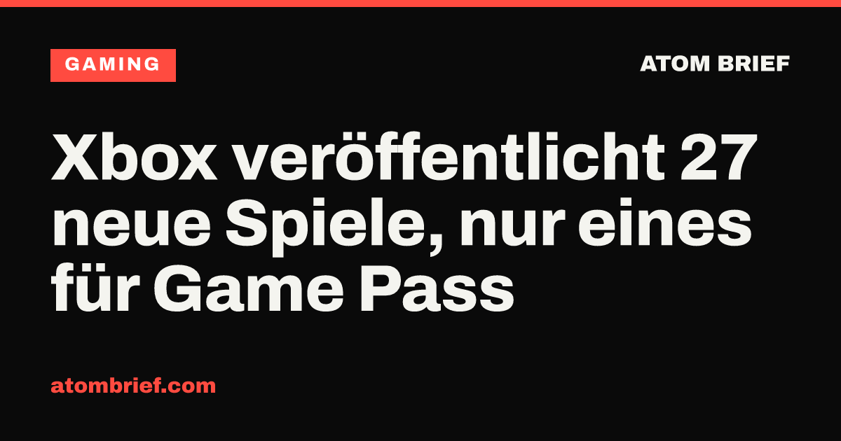 Xbox veröffentlicht 27 neue Spiele, nur eines für Game Pass