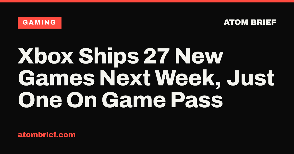 Xbox Ships 27 New Games Next Week, Just One On Game Pass