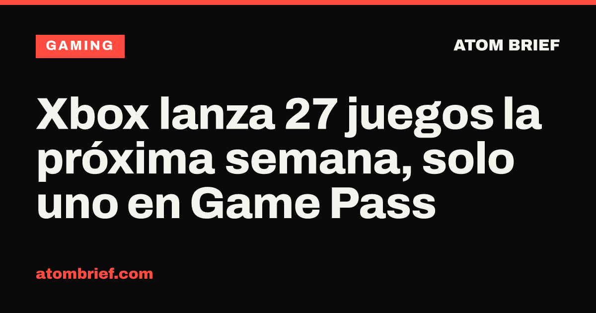 Xbox lanza 27 juegos la próxima semana, solo uno en Game Pass