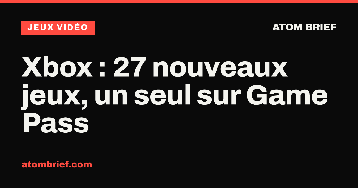Xbox : 27 nouveaux jeux, un seul sur Game Pass