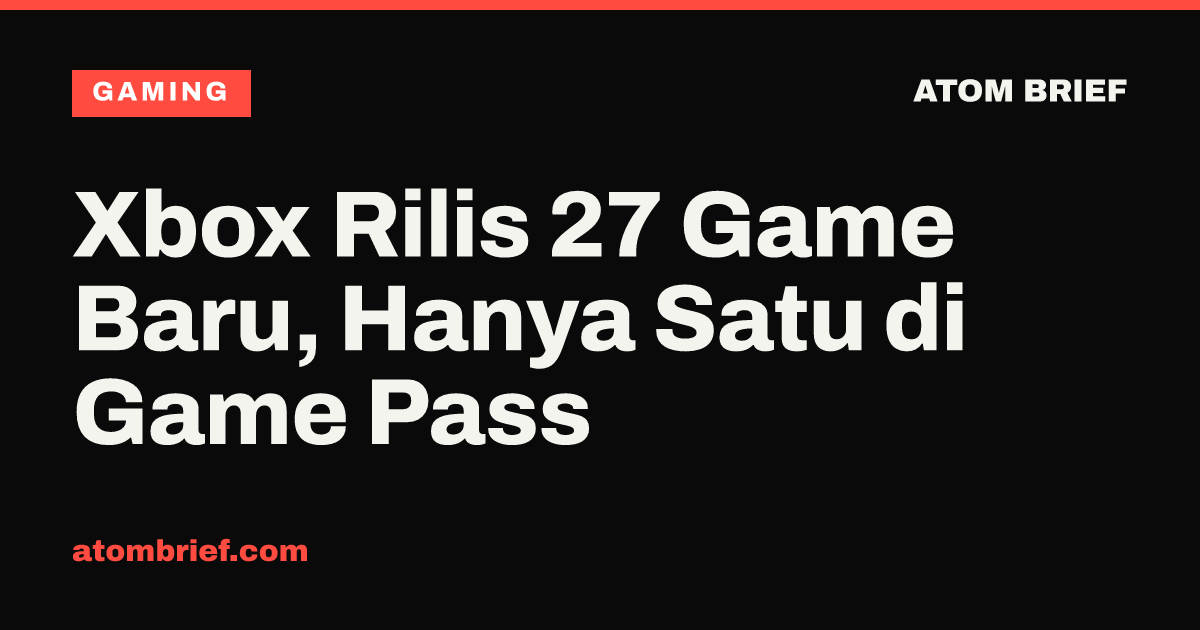 Xbox Rilis 27 Game Baru, Hanya Satu di Game Pass
