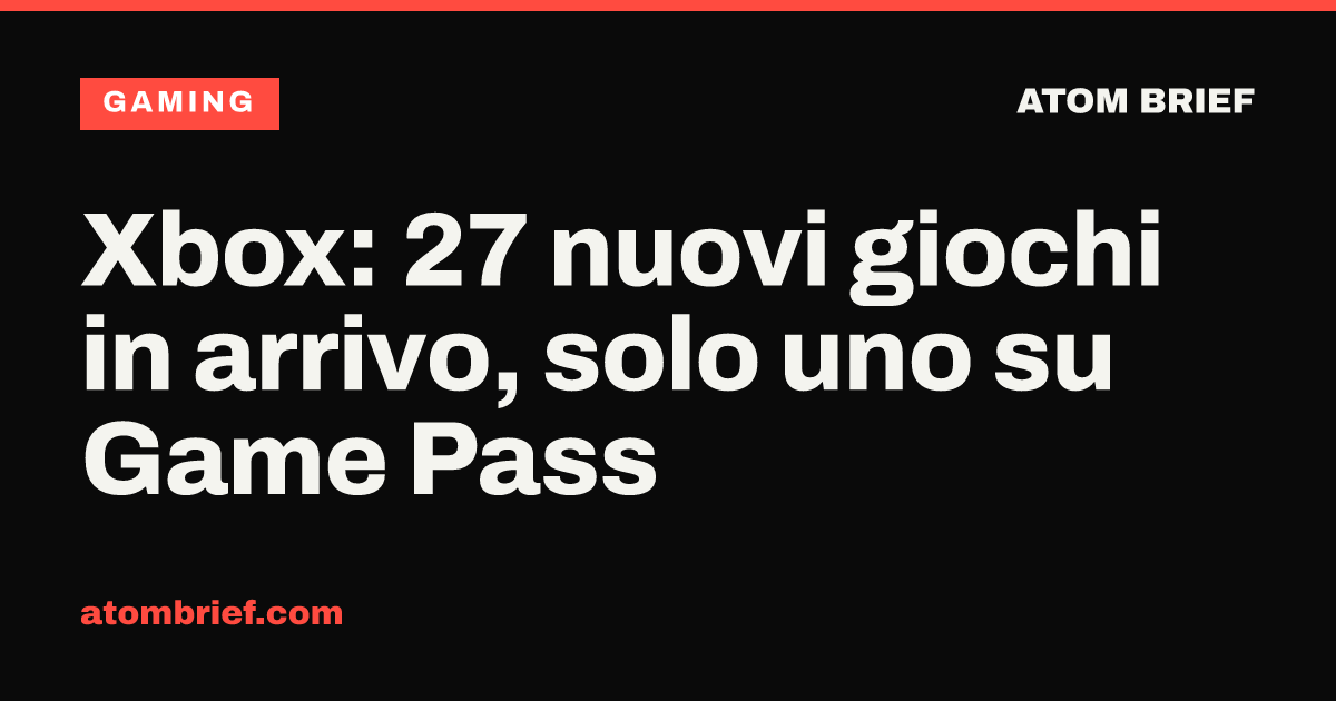 Xbox: 27 nuovi giochi in arrivo, solo uno su Game Pass