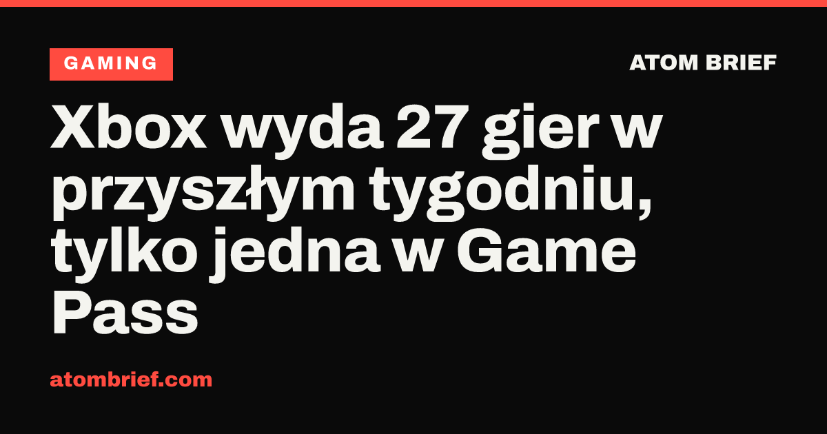 Xbox wyda 27 gier w przyszłym tygodniu, tylko jedna w Game Pass