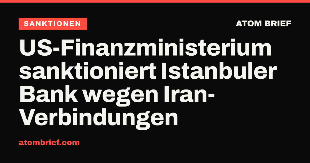 US-Finanzministerium sanktioniert Istanbuler Bank wegen Iran-Verbindungen