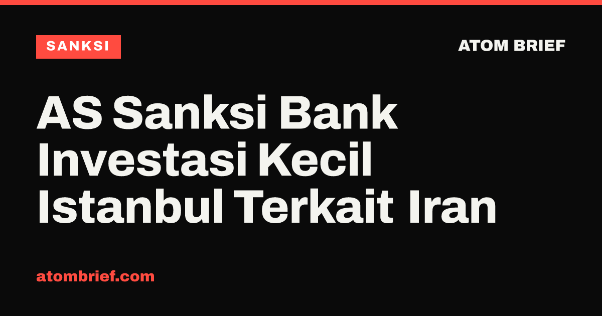 AS Sanksi Bank Investasi Kecil Istanbul Terkait Iran