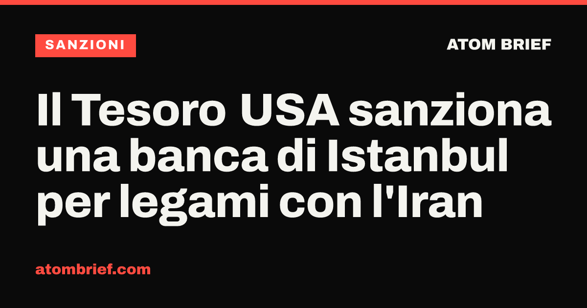 Il Tesoro USA sanziona una banca di Istanbul per legami con l'Iran