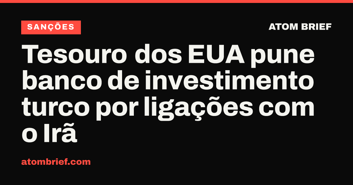 Tesouro dos EUA pune banco de investimento turco por ligações com o Irã