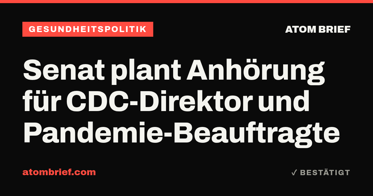 Senat plant Anhörung für CDC-Direktor und Pandemie-Beauftragte