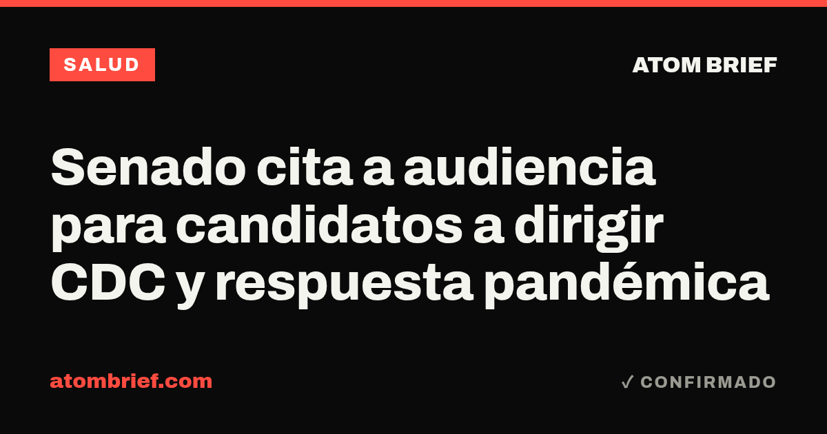 Senado cita a audiencia para candidatos a dirigir CDC y respuesta pandémica