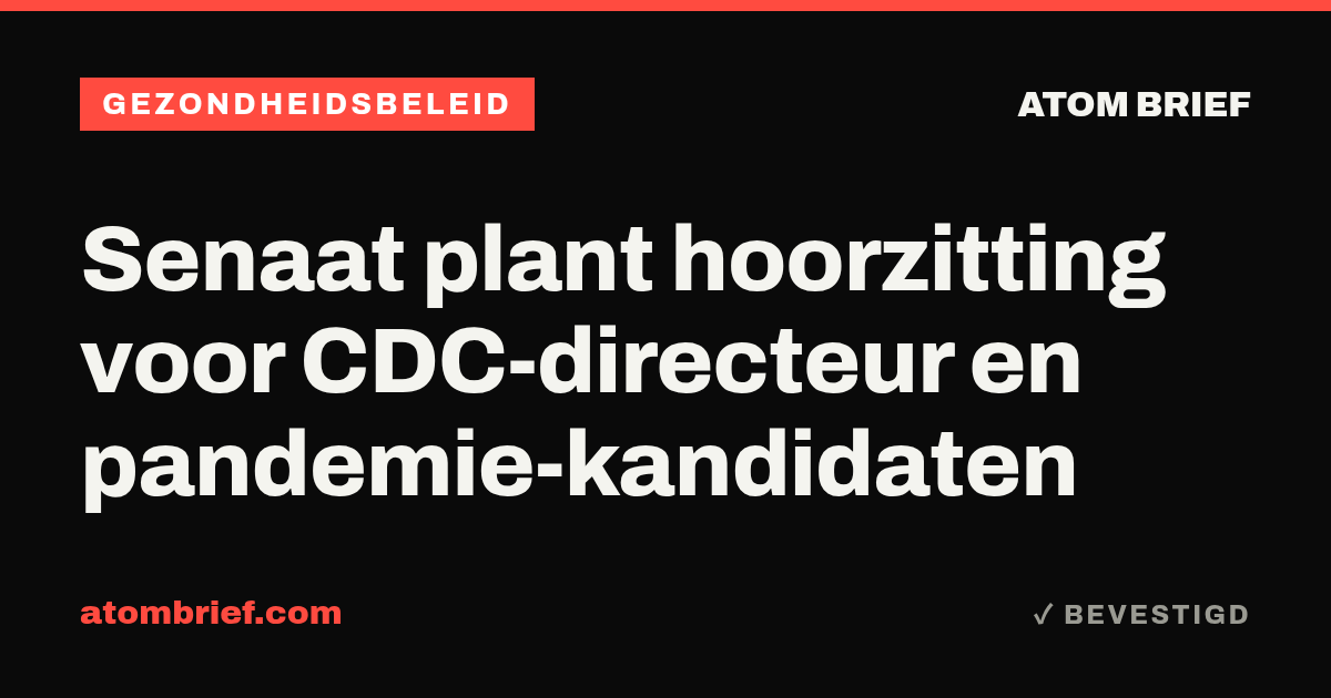 Senaat plant hoorzitting voor CDC-directeur en pandemie-kandidaten