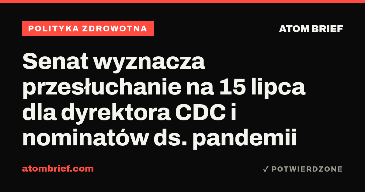 Senat wyznacza przesłuchanie na 15 lipca dla dyrektora CDC i nominatów ds. pandemii