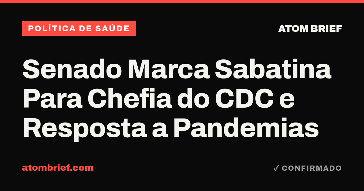 Senado Marca Sabatina Para Chefia do CDC e Resposta a Pandemias
