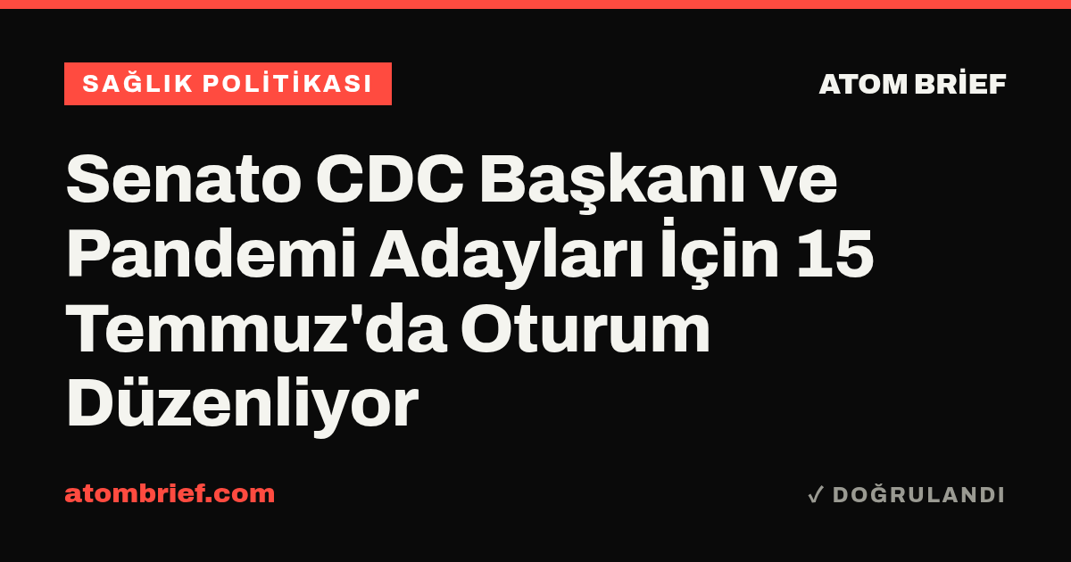 Senato CDC Başkanı ve Pandemi Adayları İçin 15 Temmuz'da Oturum Düzenliyor