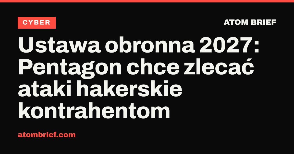 Ustawa obronna 2027: Pentagon chce zlecać ataki hakerskie kontrahentom