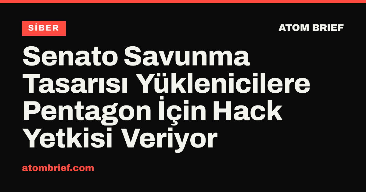 Senato Savunma Tasarısı Yüklenicilere Pentagon İçin Hack Yetkisi Veriyor