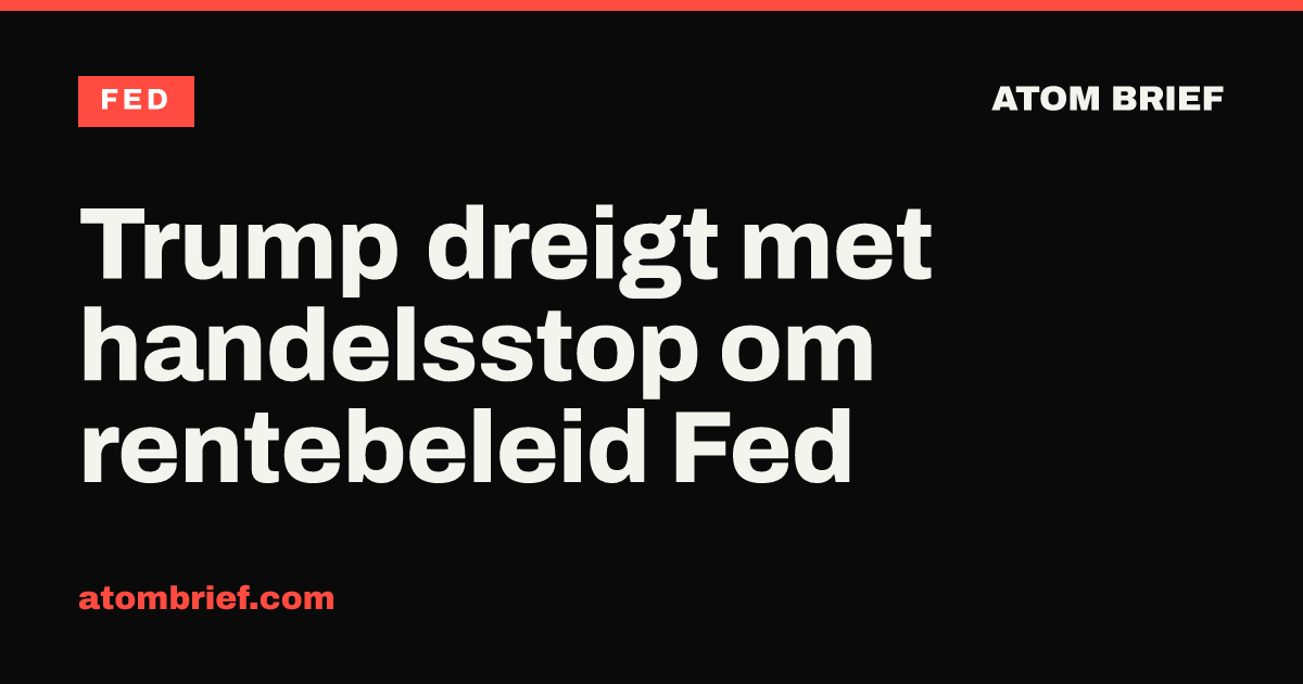 Trump dreigt met handelsstop om rentebeleid Fed