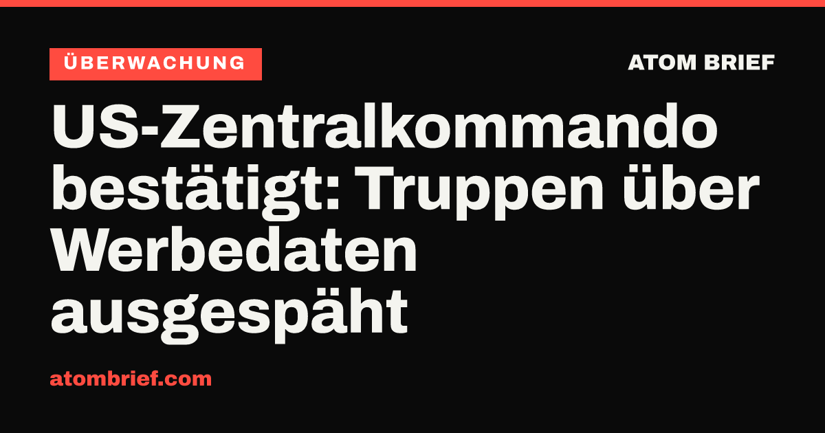 US-Zentralkommando bestätigt: Truppen über Werbedaten ausgespäht