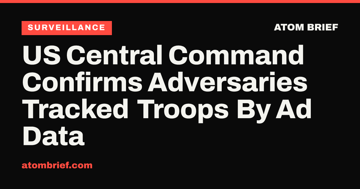US Central Command Confirms Adversaries Tracked Troops By Ad Data