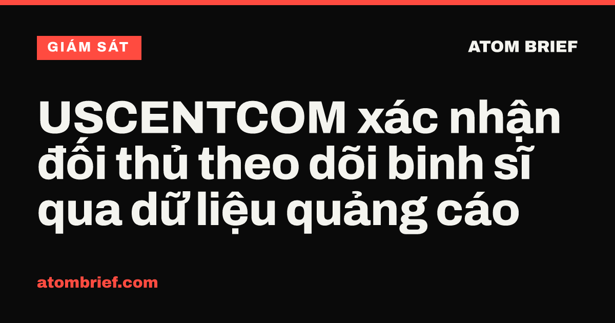 USCENTCOM xác nhận đối thủ theo dõi binh sĩ qua dữ liệu quảng cáo