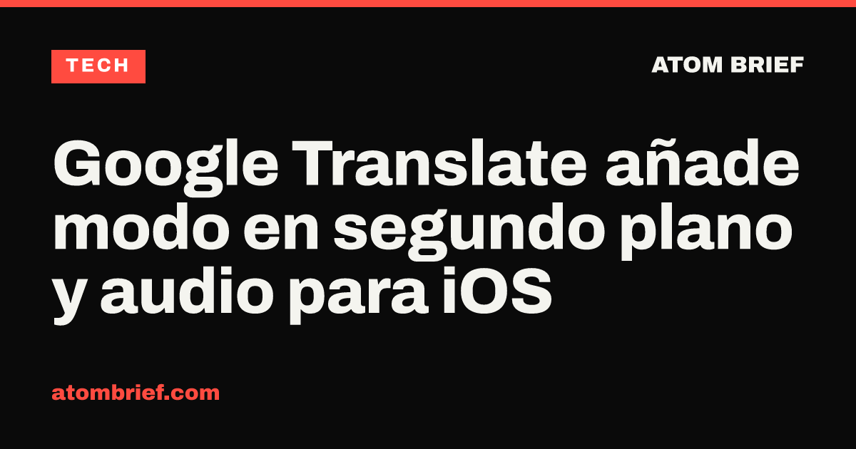 Google Translate añade modo en segundo plano y audio para iOS