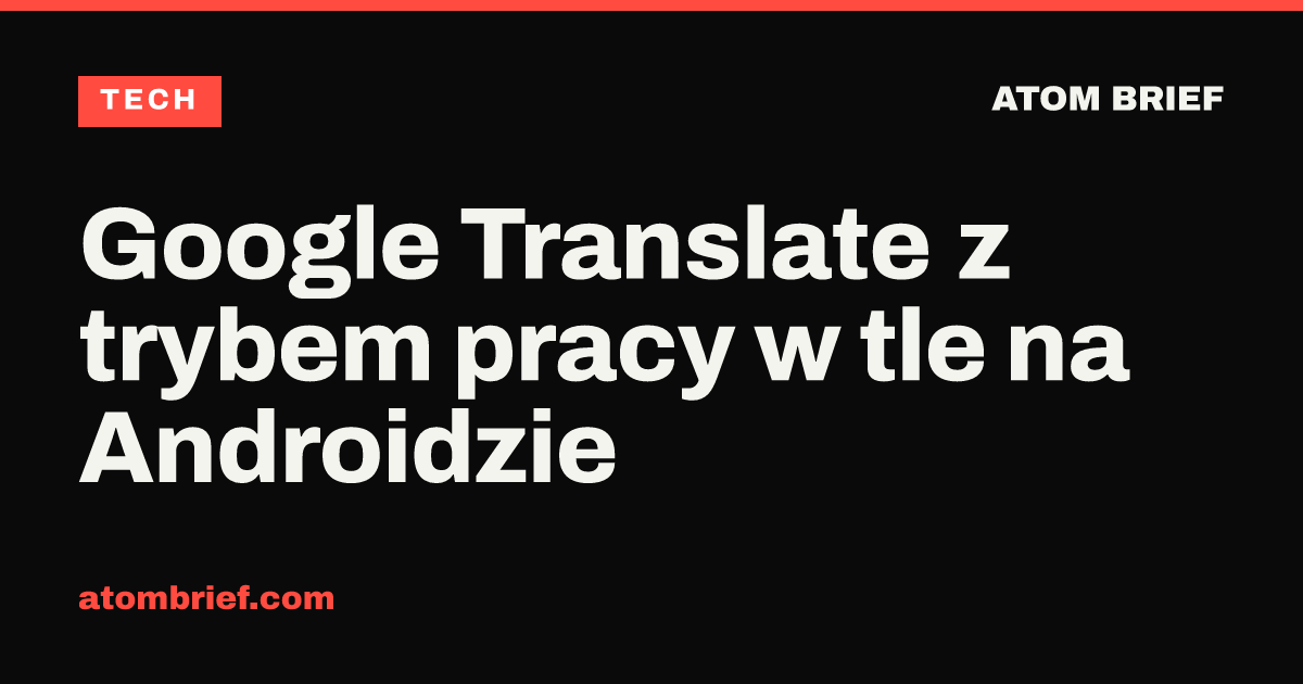 Google Translate z trybem pracy w tle na Androidzie