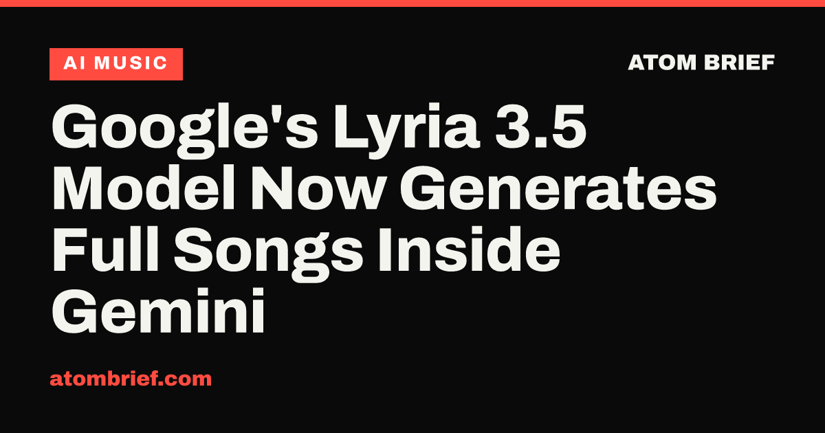 Google's Lyria 3.5 Model Now Generates Full Songs Inside Gemini