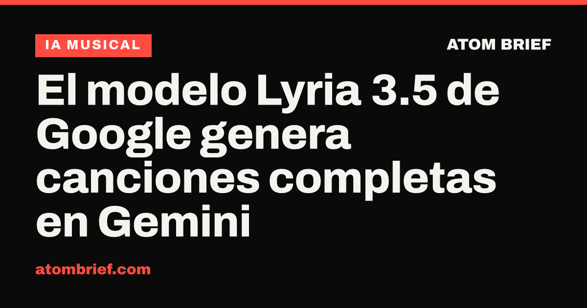 El modelo Lyria 3.5 de Google genera canciones completas en Gemini
