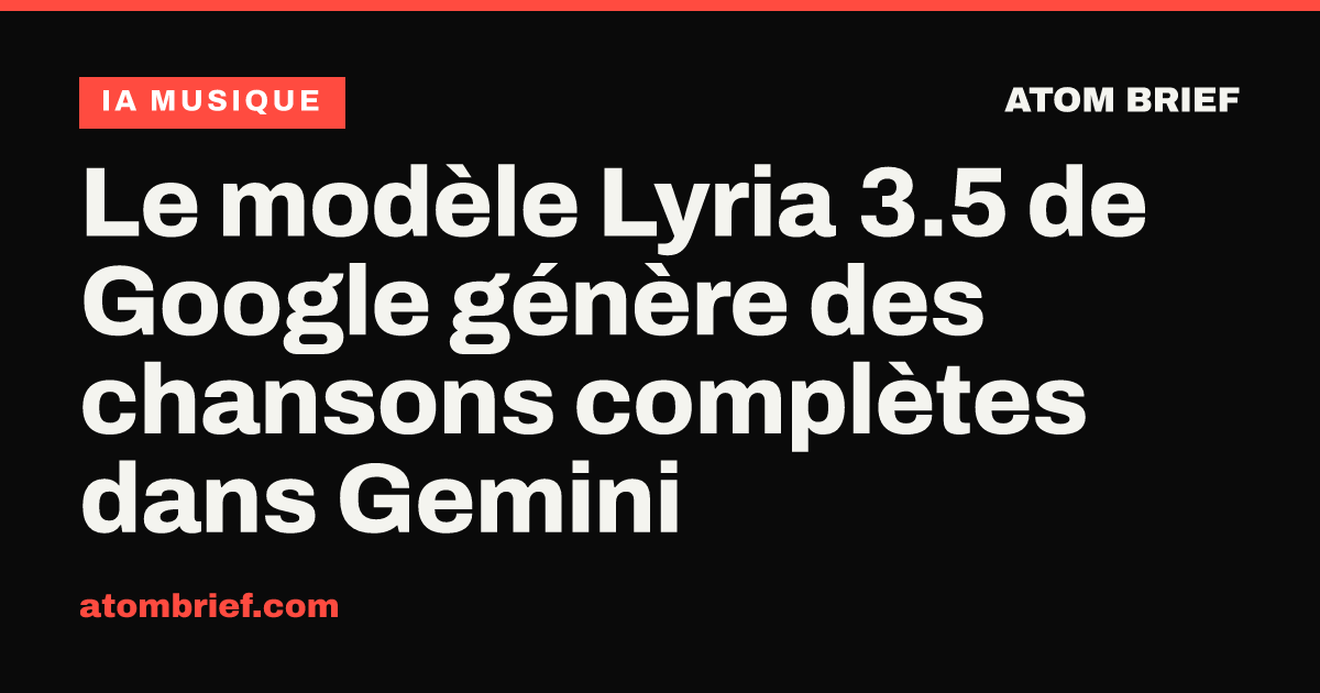 Le modèle Lyria 3.5 de Google génère des chansons complètes dans Gemini
