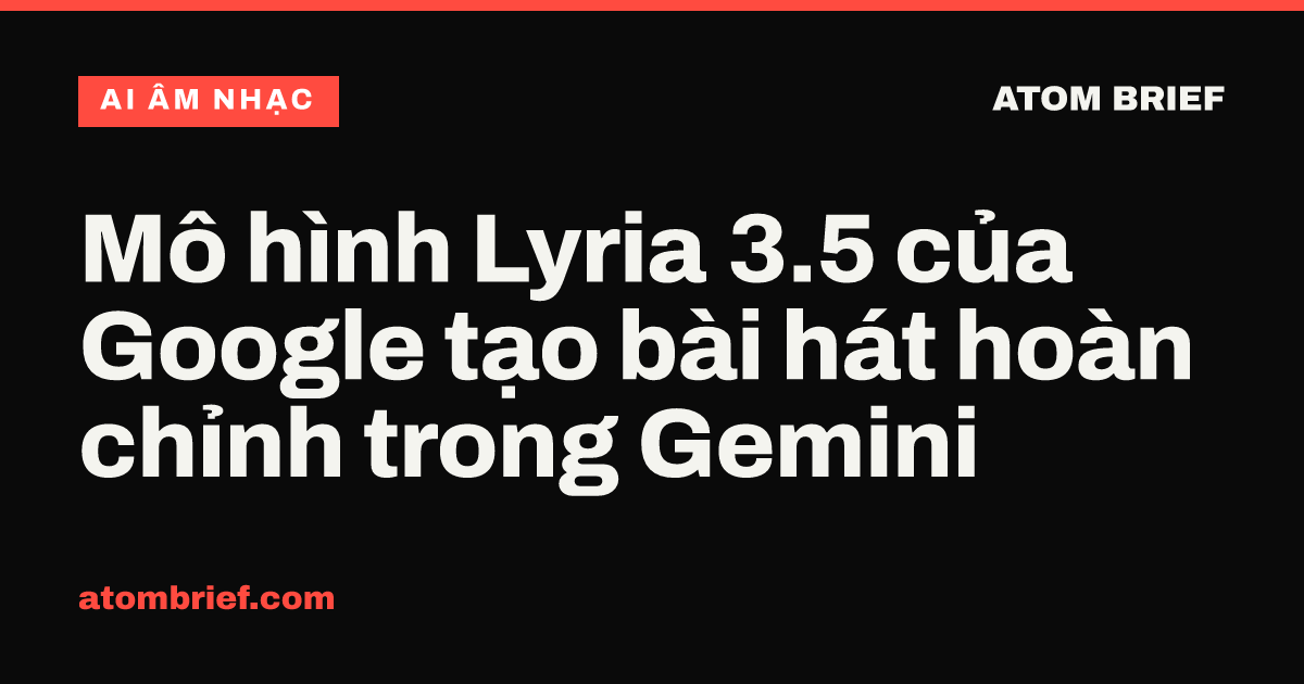 Mô hình Lyria 3.5 của Google tạo bài hát hoàn chỉnh trong Gemini