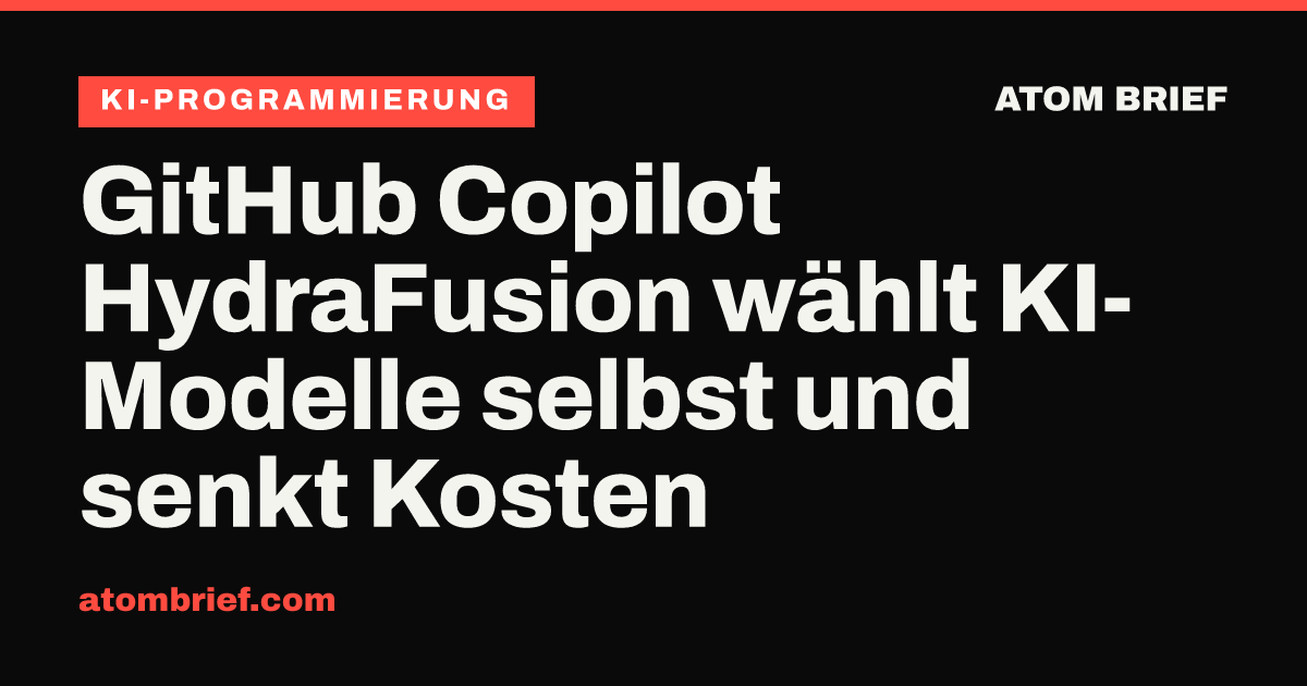 GitHub Copilot HydraFusion wählt KI-Modelle selbst und senkt Kosten