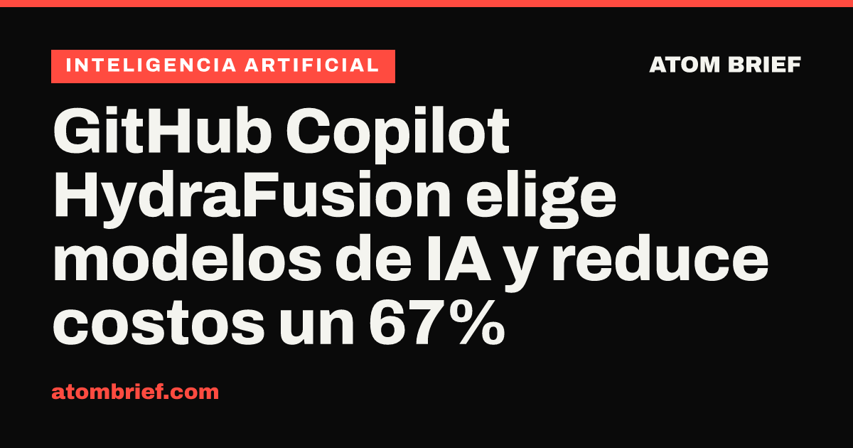 GitHub Copilot HydraFusion elige modelos de IA y reduce costos un 67%