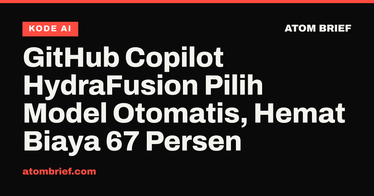 GitHub Copilot HydraFusion Pilih Model Otomatis, Hemat Biaya 67 Persen