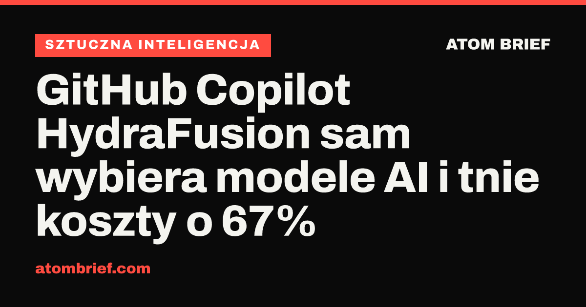 GitHub Copilot HydraFusion sam wybiera modele AI i tnie koszty o 67%