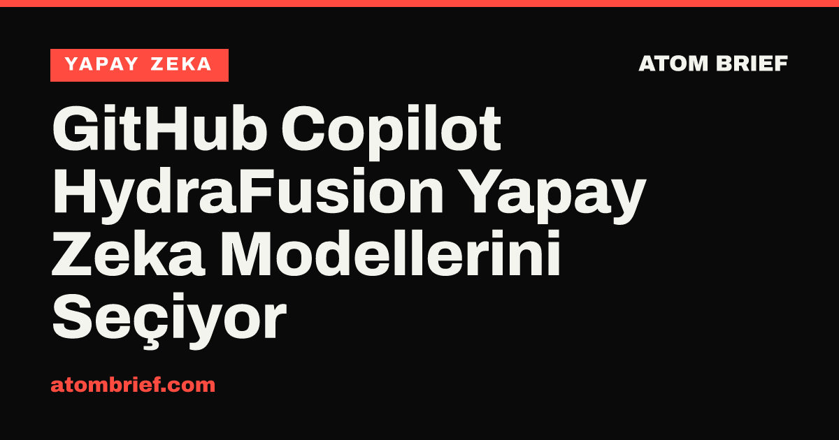 GitHub Copilot HydraFusion Yapay Zeka Modellerini Seçiyor