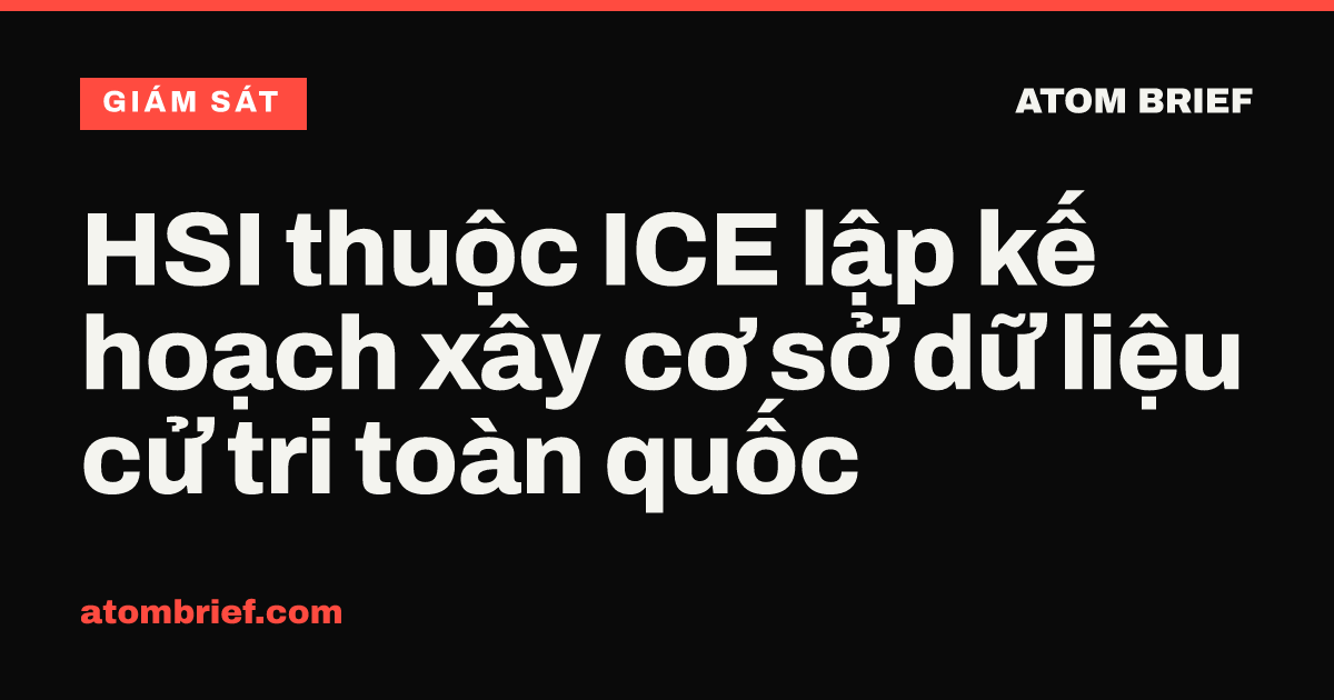 HSI thuộc ICE lập kế hoạch xây cơ sở dữ liệu cử tri toàn quốc