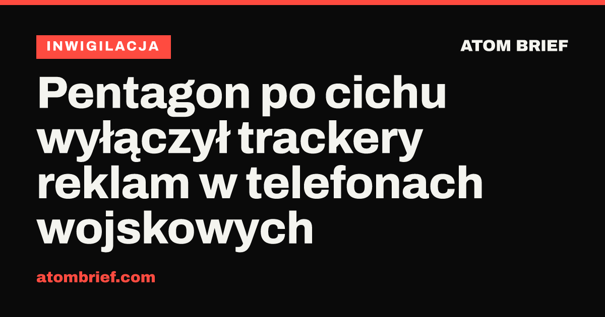 Pentagon po cichu wyłączył trackery reklam w telefonach wojskowych