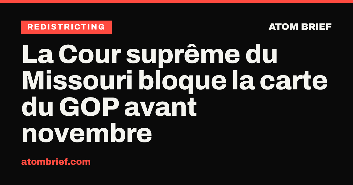 La Cour suprême du Missouri bloque la carte du GOP avant novembre