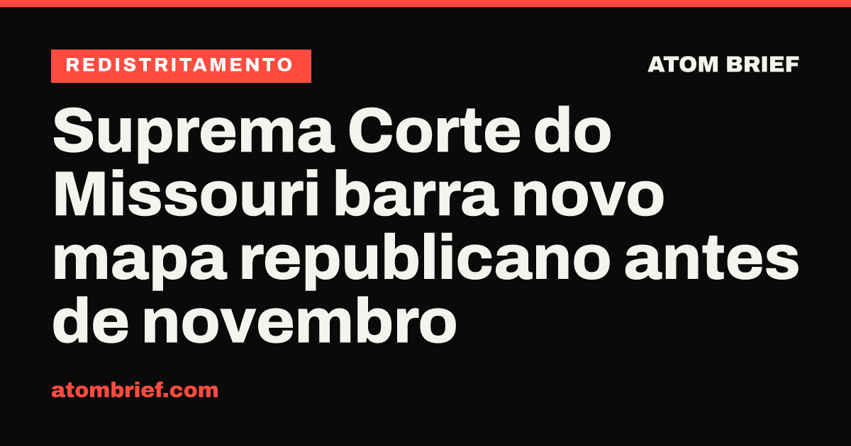 Suprema Corte do Missouri barra novo mapa republicano antes de novembro