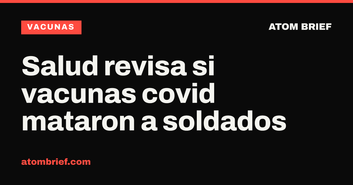 Salud revisa si vacunas covid mataron a soldados