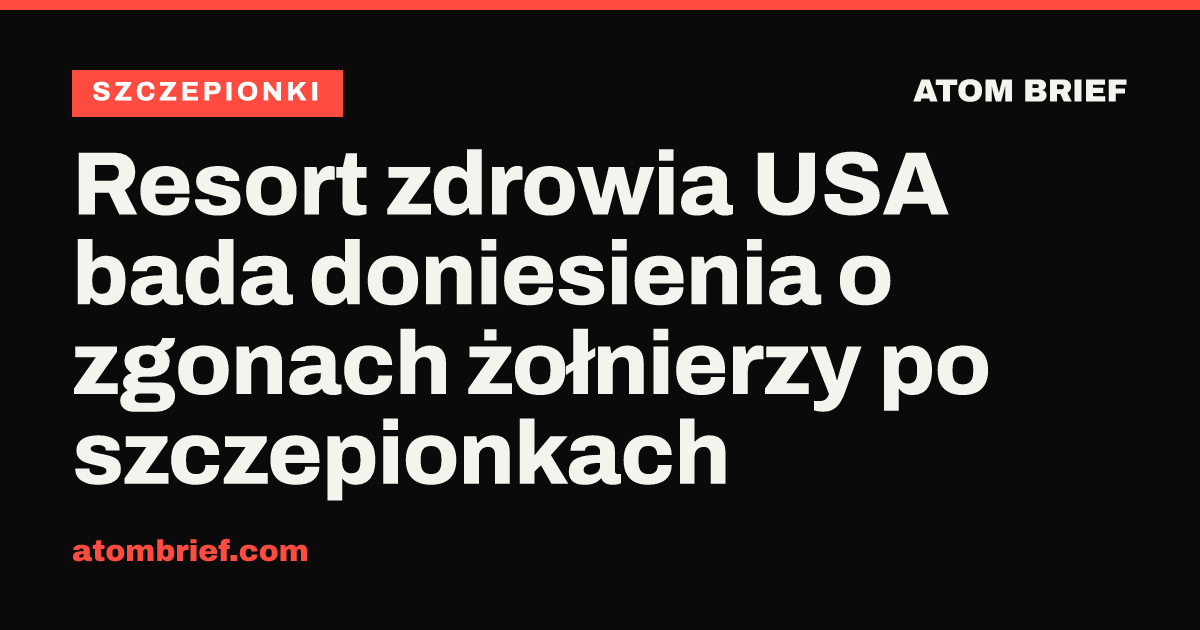 Resort zdrowia USA bada doniesienia o zgonach żołnierzy po szczepionkach