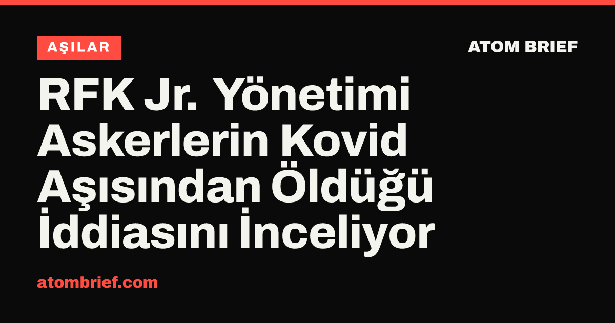 RFK Jr. Yönetimi Askerlerin Kovid Aşısından Öldüğü İddiasını İnceliyor