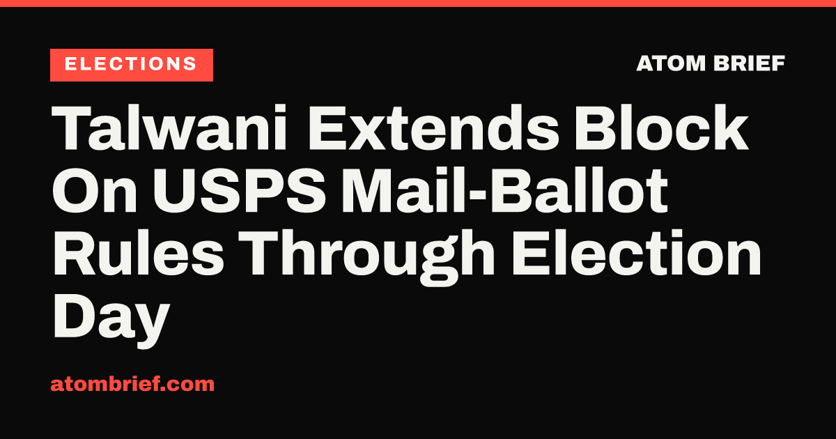 Talwani Extends Block On USPS Mail-Ballot Rules Through Election Day