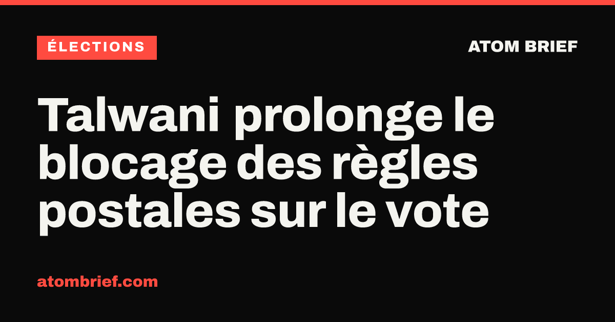 Talwani prolonge le blocage des règles postales sur le vote