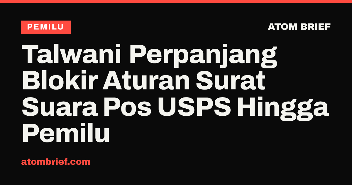 Talwani Perpanjang Blokir Aturan Surat Suara Pos USPS Hingga Pemilu