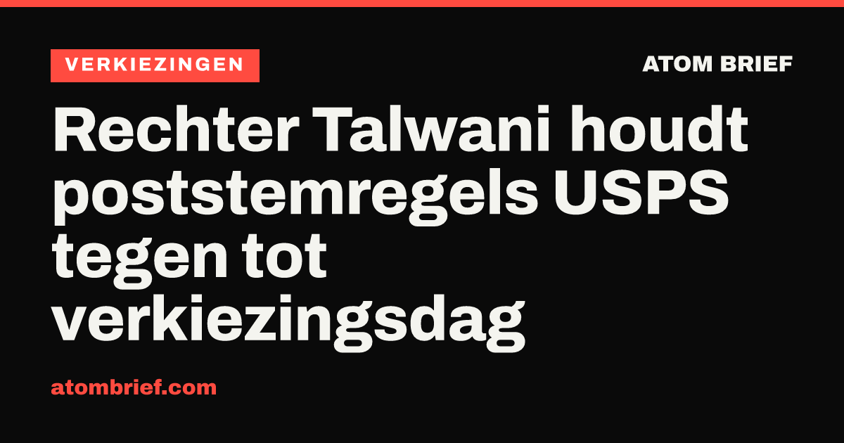 Rechter Talwani houdt poststemregels USPS tegen tot verkiezingsdag
