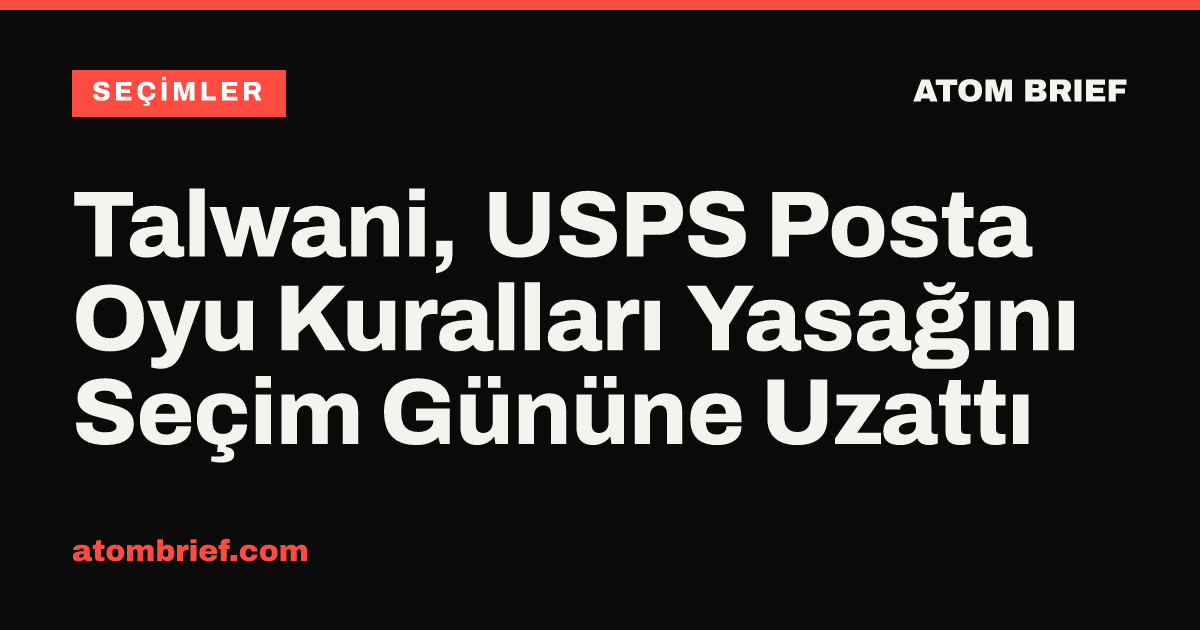 Talwani, USPS Posta Oyu Kuralları Yasağını Seçim Gününe Uzattı