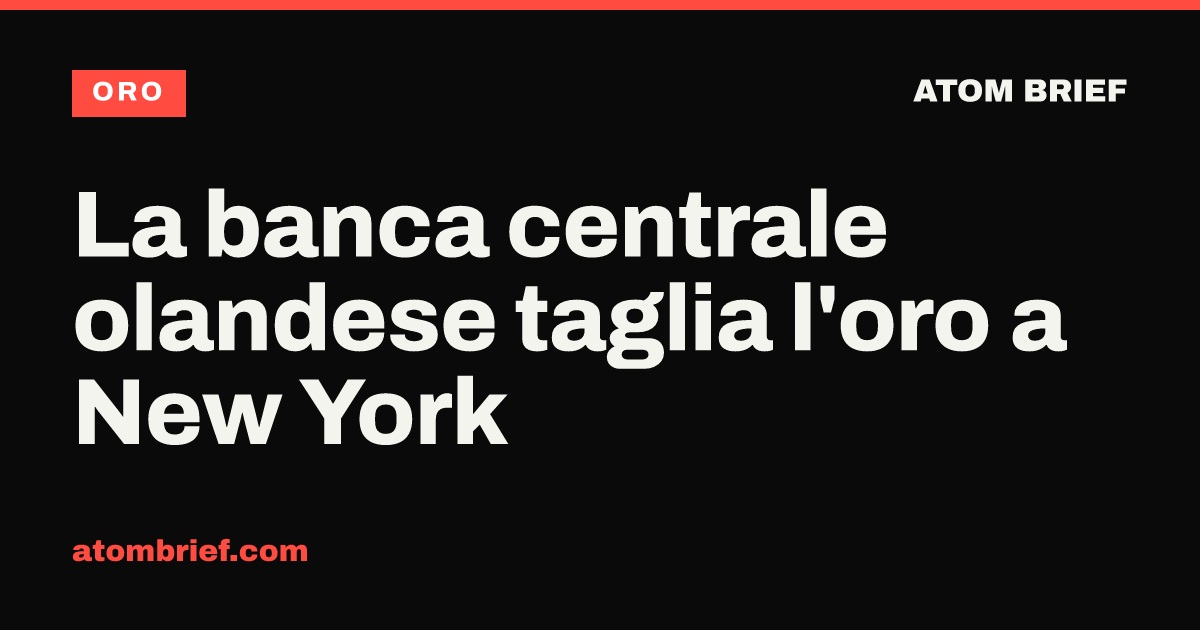 La banca centrale olandese taglia l'oro a New York