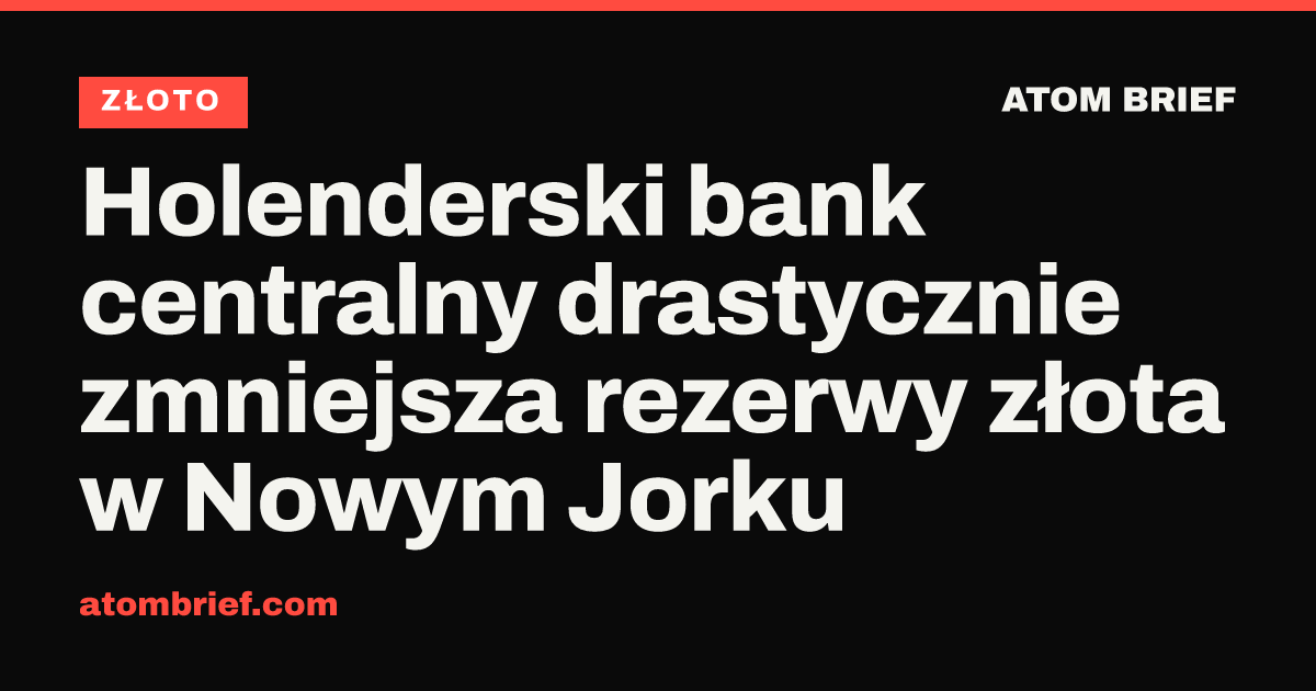 Holenderski bank centralny drastycznie zmniejsza rezerwy złota w Nowym Jorku
